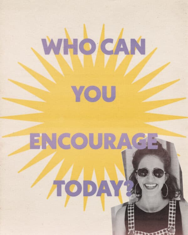 Who can you encourage today?